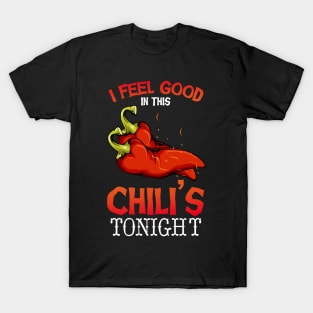 Chili - I Feel Good In This Chili's Tonight - Funny Pun T-Shirt
